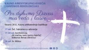 arkivyskupas-kviecia:-gavenios-rekolekcijos-per-dykuma-dievas-veda-mus-i-laisve-kauno-arkikatedroje-su-nuolatiniais-diakonais